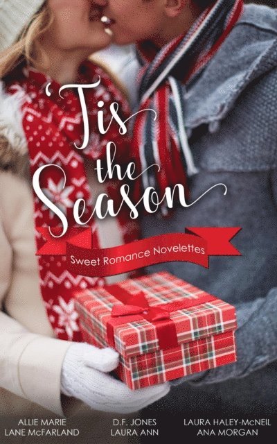 Ana Morgan, Laura Haley-McNeil, Laura Ann, Lane McFarland, Allie Marie, D. F. Jones - 'Tis The Season: Sweet Romance Novelettes, E-bok