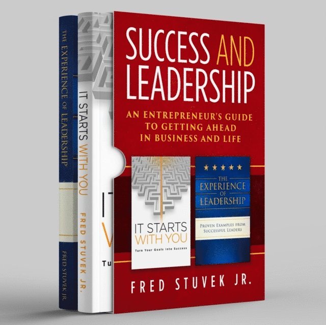 Fred Stuvek Jr - Success and Leadership: An Entrepreneur's Guide to Getting Ahead in Business and Life, E-bok
