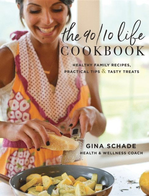 Gina Schade - 90/10 Life Cookbook, E-bok. Tillgänglighet: Lägg i varukorg