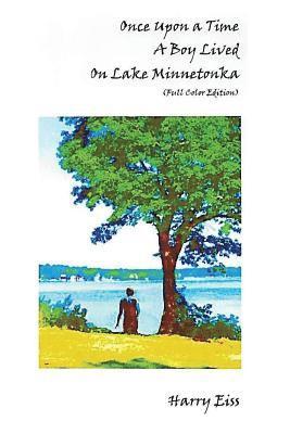 Harry Eiss - Once Upon a Time a Boy Lived on Lake Minnetonka: Color Edition, Häftad