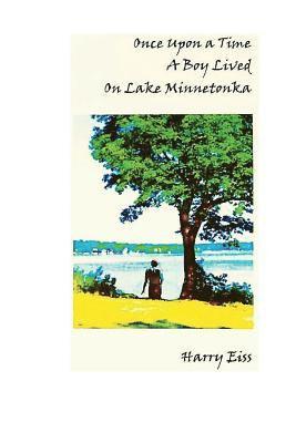 Harry Eiss - Once Upon a Time a Boy Lived on Lake Minnetonka, Häftad