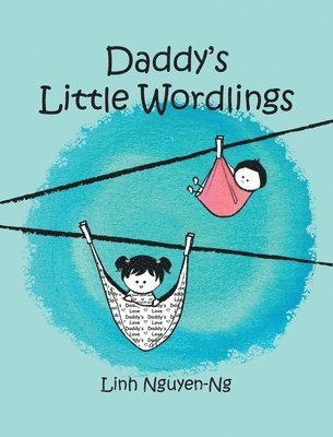Linh Nguyen-Ng - Daddy's Little Wordlings, Inbunden
