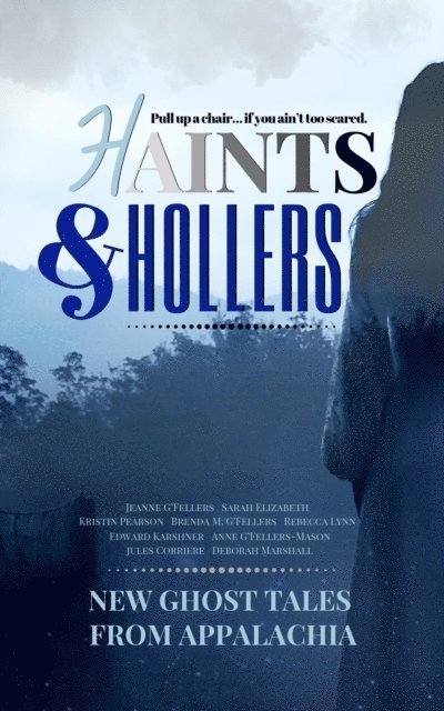 Deborah Marshall, Jules Corriere, Anne G'Fellers-Mason, Edward Karshner, Rebecca Lynn, Brenda G'Fellers, Kristin Pearson, sarah elizabeth, Jeanne G'Fellers - Haints and Hollers, E-bok