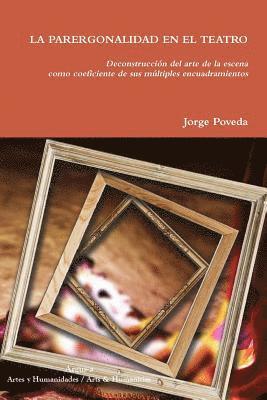 PARERGONALIDAD EN EL TEATRO Deconstrucción del arte de la escena como coeficiente de sus múltiples encuadramientos