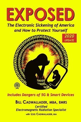 Lois Cadwallader Ma, Bill Cadwallader - Exposed: The Electronic Sickening of America and How to Protect Yourself - Includes Dangers of 5G & Smart Devices, Häftad. Tillgänglighet: Lägg i varukorg