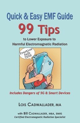Lois Cadwallader Ma - Quick & Easy EMF Guide: 99 Tips to Lower Exposure to Harmful Electromagnetic Radiation - Includes Dangers of 5G & Smart Devices, Häftad. Tillgänglighet: Lägg i varukorg