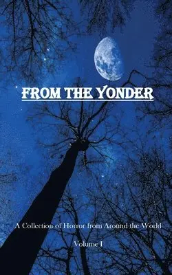 Joshua P. Sorensen - From The Yonder: A Collection of Horror from Around the World, Häftad. Tillgänglighet: Lägg i varukorg