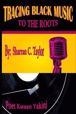 Sharran C Taylor - Tracing Black Music To The Roots, Häftad