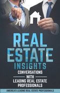 Real Estate Insights: Conversations With America's Leading Real Estate Professionals
