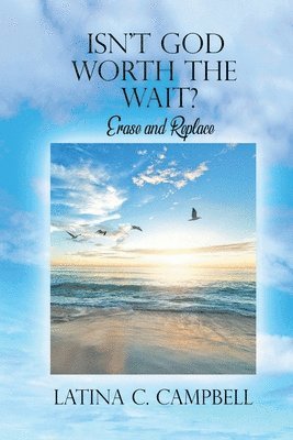 Latina C Campbell - Isn't God Worth the Wait?, Häftad