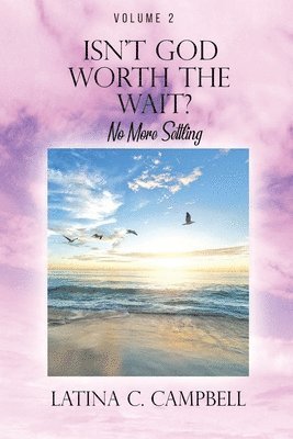 Latina C Campbell - Isn't God Worth the Wait?, Häftad