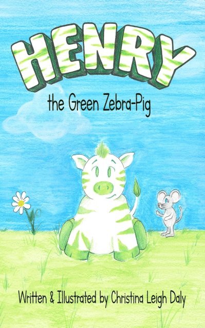 Christina L. Daly - Henry the Green Zebra-Pig, E-bok