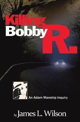 James L. Wilson - Killing Bobby R.: An Adam Manship inquiry, Häftad