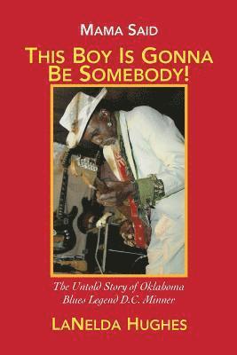 Lanelda Hughes - Mama Said, 'This Boy's Gonna Be Somebody!': The Untold Story of Oklahoma Blues Legend D.C. Minner, Häftad