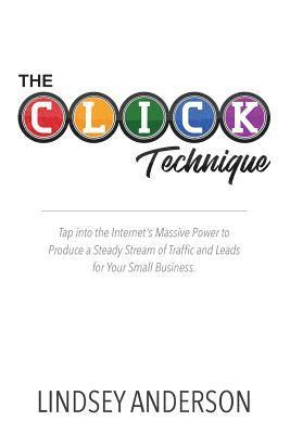 Lindsey Anderson - The CLICK Technique: How to Drive an Endless Supply of Online Traffic and Leads to Your Small Business, Häftad. Tillgänglighet: Lägg i varukorg