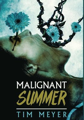 Meyer Tim - Malignant Summer, Inbunden