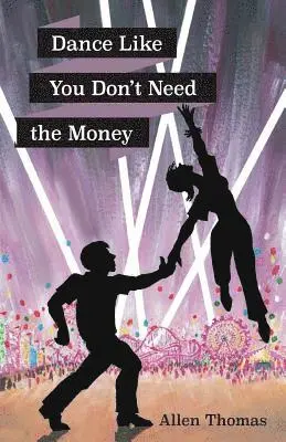 Allen Thomas - Dance Like You Don't Need the Money, Häftad. Tillgänglighet: Lägg i varukorg