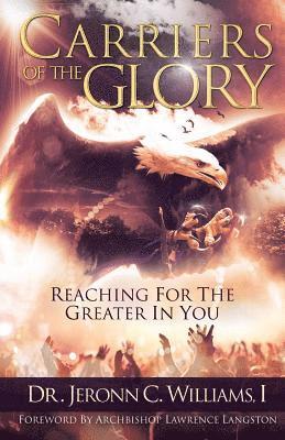 I. Jeronn C. Williams - Carriers of the Glory: Reaching for the Greater in You, Häftad