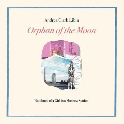 Andrea Clark Libin - Orphan of the Moon: Notebook of a Girl in a Moscow Station, Häftad. Tillgänglighet: Lägg i varukorg