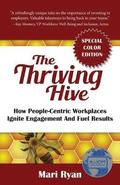 The Thriving Hive: SPECIAL COLOR EDITION: How People-Centric Workplaces Ignite Engagement and Fuel Results