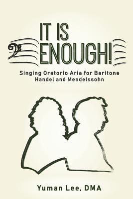 Yuman Lee - It Is Enough!: Singing Oratorio Aria for Baritone (Handel and Mendelssohn), Häftad