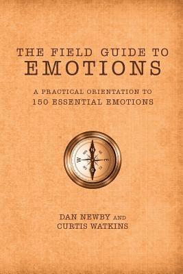 Dan Newby, Curtis Watkins - The Field Guide to Emotions: A Practical Orientation to 150 Essential Emotions, Häftad. Tillgänglighet: Lägg i varukorg