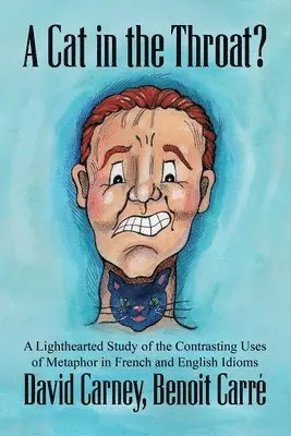 Benoit Carré, David Carney - A Cat in the Throat?: A Lighthearted Study of the Contrasting Uses of Metaphor in French and English Idioms, Häftad. Tillgänglighet: Lägg i varukorg