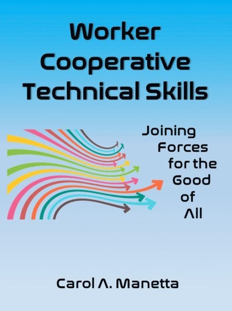 Carol Manetta - Worker Cooperative Technical Skills: Joining Forces for the Good of All, E-bok. Tillgänglighet: Lägg i varukorg