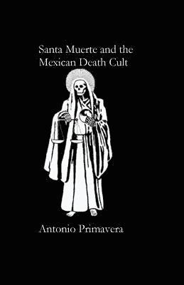 Antonio Primavera - Santa Muerte and the Mexican Death Cult, Häftad
