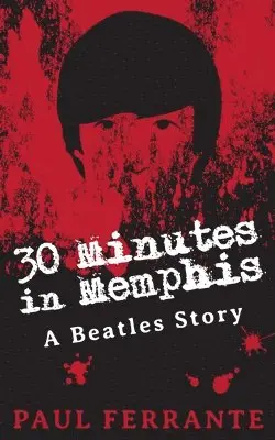 Paul Ferrante - 30 Minutes in Memphis: A Beatles Story, Häftad. Tillgänglighet: Lägg i varukorg