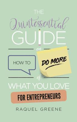 Raquel Greene - Quintessential Guide on How to Do More of What you Love for Entrepreneurs, E-bok