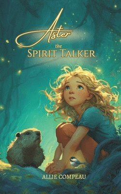Allie Compeau - Aster the Spirit Talker, Häftad