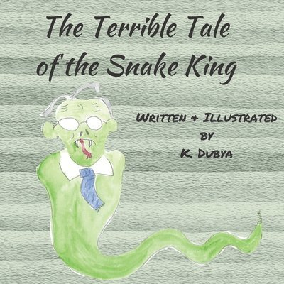 K. Dubya - The Terrible Tale of the Snake King, Häftad