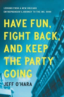 Jeff O'Hara - Have Fun, Fight Back, and Keep the Party Going, Häftad