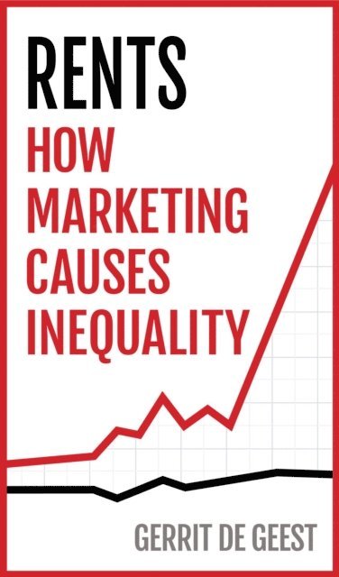 Gerrit De Geest - Rents: How Marketing Causes Inequality, E-bok