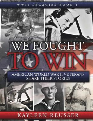 Kayleen Reusser - We Fought to Win: American WWII Veterans Share Their Stories, Häftad