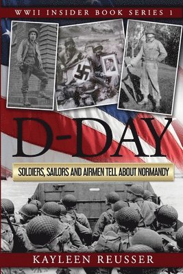 Kayleen J. Reusser - D-Day: Soldiers, Sailors and Airmen Tell about Normandy, Häftad