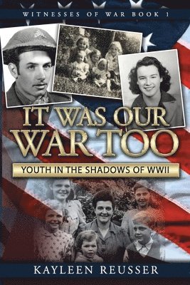Kayleen Reusser - It Was Our War Too: Youth in the Shadows of World War II, Häftad