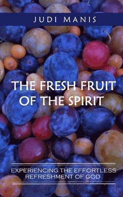 Judi Manis - The Fresh Fruit of the Spirit (B&W version): Experiencing the Effortless Refreshment of God, Häftad