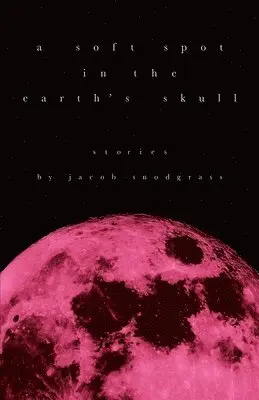 Jacob Snodgrass - Soft Spot in the Earth's Skull, Häftad. Tillgänglighet: Lägg i varukorg