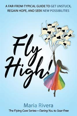 Maria Rivera - Fly High!: A far-from-typical guide to get unstuck, regain hope, and seek new possibilities, Häftad. Tillgänglighet: Lägg i varukorg