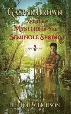Hutton Wilkinson - Gaspar Brown and the Mystery of the Seminole Spring, Häftad. Tillgänglighet: Lägg i varukorg