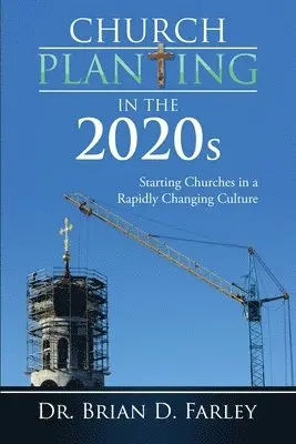 Brian D. Farley - Church Planting in the 2020s: Starting Churches in a Rapidly Changing Culture, Häftad. Tillgänglighet: Lägg i varukorg