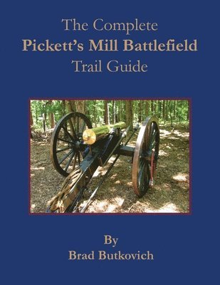 Brad Butkovich - Complete Pickett's Mill Battlefield Trail Guide, Häftad. Tillgänglighet: Lägg i varukorg