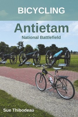 Sue Thibodeau - Bicycling Antietam National Battlefield, Häftad. Tillgänglighet: Lägg i varukorg