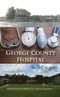 Dayton E. Whites, Joyce Rutherford - George County Hospital: the first fifty years, Häftad. Tillgänglighet: Lägg i varukorg