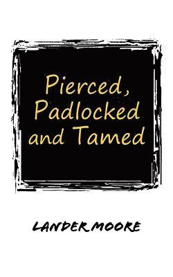 Lander Moore - Pierced, Padlocked and Tamed, Häftad. Tillgänglighet: Lägg i varukorg