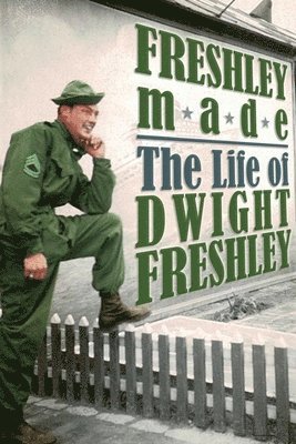 Dwight Freshley - Freshley Made: The Life of Dwight Freshley: The Life of Dwight Freshley, Häftad