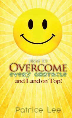 Patrice Lee - How to Overcome Every Obstacle and Land On Top, Häftad. Tillgänglighet: Lägg i varukorg