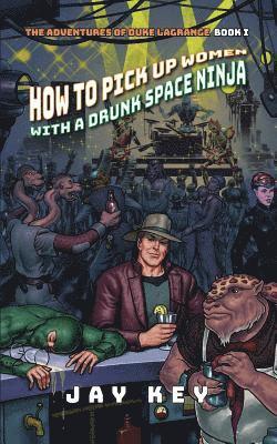 Jay Key - How to Pick Up Women with a Drunk Space Ninja, Häftad. Tillgänglighet: Lägg i varukorg